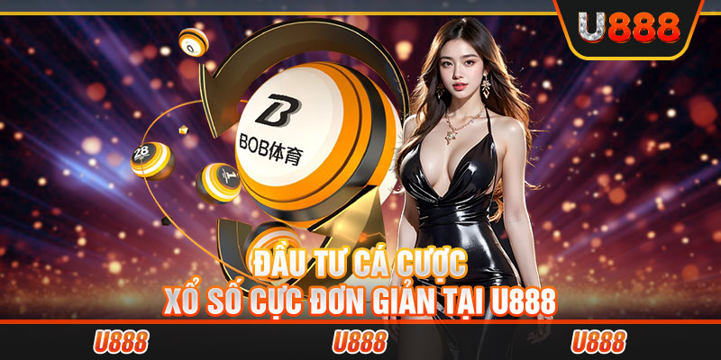 Đầu tư cá cược xổ số cực đơn giản tại U888