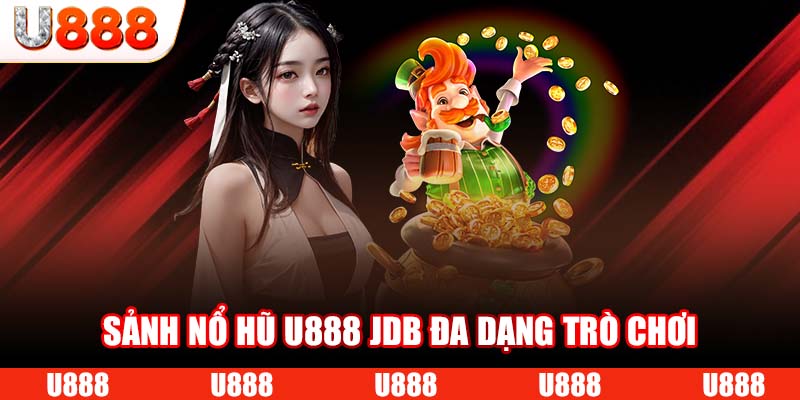 Sảnh nổ hũ U888 JDB đa dạng trò chơi